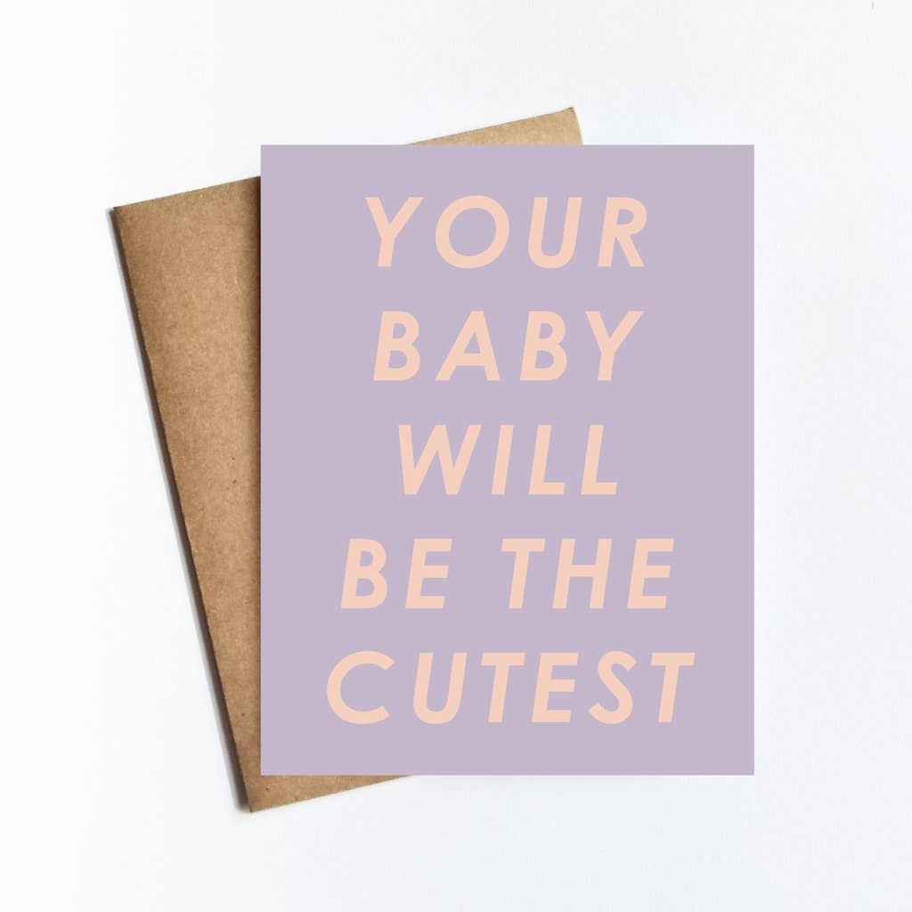 Your Baby The Cutest Card